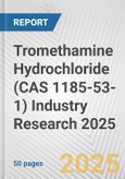 Tromethamine Hydrochloride (CAS 1185-53-1) Industry Research 2025: Global and Regional Market Trends 2019-2024 and Forecast to 2029- Product Image