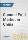 Canned Fruit Market in China: Business Report 2024- Product Image