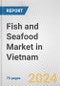 Fish and Seafood Market in Vietnam: Business Report 2024 - Product Thumbnail Image
