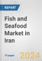 Fish and Seafood Market in Iran: Business Report 2024 - Product Image