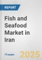 Fish and Seafood Market in Iran: Business Report 2025 - Product Thumbnail Image