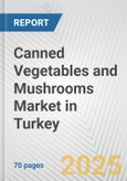 Canned Vegetables and Mushrooms Market in Turkey: Business Report 2025- Product Image