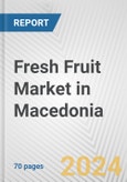 Fresh Fruit Market in Macedonia: Business Report 2024- Product Image