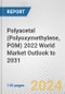 Polyacetal (Polyoxymethylene, POM) 2022 World Market Outlook to 2031 - Product Thumbnail Image