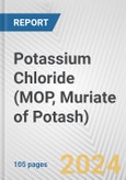 Potassium Chloride (MOP, Muriate of Potash): 2024 World Market Outlook up to 2033- Product Image