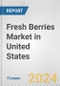 Fresh Berries Market in United States: Business Report 2024 - Product Image