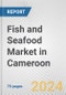 Fish and Seafood Market in Cameroon: Business Report 2024 - Product Thumbnail Image