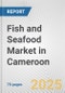 Fish and Seafood Market in Cameroon: Business Report 2025 - Product Thumbnail Image