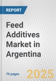 Feed Additives Market in Argentina: Business Report 2025- Product Image