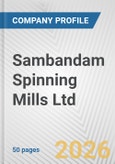 Sambandam Spinning Mills Ltd. Fundamental Company Report Including Financial, SWOT, Competitors and Industry Analysis- Product Image