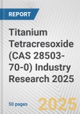 Titanium Tetracresoxide (CAS 28503-70-0) Industry Research 2025: Global and Regional Market Trends 2019-2024 and Forecast to 2029- Product Image