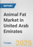 Animal Fat Market in United Arab Emirates: Business Report 2024- Product Image