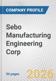 Sebo Manufacturing Engineering Corp. Fundamental Company Report Including Financial, SWOT, Competitors and Industry Analysis- Product Image