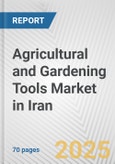 Agricultural and Gardening Tools Market in Iran: Business Report 2025- Product Image