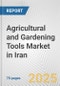 Agricultural and Gardening Tools Market in Iran: Business Report 2025 - Product Image