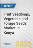 Fruit Seedlings, Vegetable and Forage Seeds Market in Kenya: Business Report 2025- Product Image
