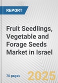 Fruit Seedlings, Vegetable and Forage Seeds Market in Israel: Business Report 2024- Product Image