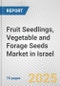 Fruit Seedlings, Vegetable and Forage Seeds Market in Israel: Business Report 2024 - Product Thumbnail Image