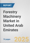 Forestry Machinery Market in United Arab Emirates: Business Report 2025- Product Image