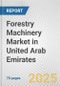 Forestry Machinery Market in United Arab Emirates: Business Report 2024 - Product Thumbnail Image