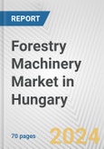 Forestry Machinery Market in Hungary: Business Report 2024- Product Image