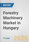 Forestry Machinery Market in Hungary: Business Report 2025 - Product Thumbnail Image