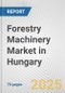 Forestry Machinery Market in Hungary: Business Report 2024 - Product Thumbnail Image