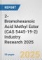 2-Bromohexanoic Acid Methyl Ester (CAS 5445-19-2) Industry Research 2025: Global and Regional Market Trends 2019-2024 and Forecast to 2029 - Product Thumbnail Image