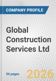 Global Construction Services Ltd Fundamental Company Report Including Financial, SWOT, Competitors and Industry Analysis- Product Image