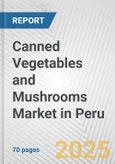 Canned Vegetables and Mushrooms Market in Peru: Business Report 2024- Product Image