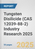 Tungsten Disilicide (CAS 12039-88-2) Industry Research 2025: Global and Regional Market Trends 2019-2024 and Forecast to 2029- Product Image