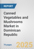 Canned Vegetables and Mushrooms Market in Dominican Republic: Business Report 2024- Product Image