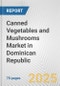 Canned Vegetables and Mushrooms Market in Dominican Republic: Business Report 2025 - Product Thumbnail Image