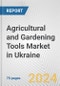 Agricultural and Gardening Tools Market in Ukraine: Business Report 2024 - Product Thumbnail Image
