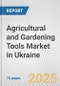 Agricultural and Gardening Tools Market in Ukraine: Business Report 2024 - Product Image