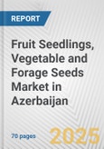 Fruit Seedlings, Vegetable and Forage Seeds Market in Azerbaijan: Business Report 2024- Product Image