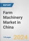 Farm Machinery Market in China: Business Report 2024 - Product Thumbnail Image