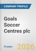 Goals Soccer Centres plc Fundamental Company Report Including Financial, SWOT, Competitors and Industry Analysis- Product Image