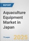 Aquaculture Equipment Market in Japan: Business Report 2025 - Product Thumbnail Image