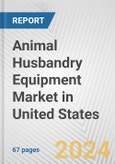 Animal Husbandry Equipment Market in United States: Business Report 2024- Product Image