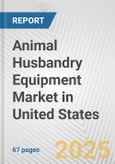 Animal Husbandry Equipment Market in United States: Business Report 2025- Product Image