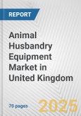 Animal Husbandry Equipment Market in United Kingdom: Business Report 2024- Product Image