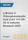 a-Bromo-2-Chlorophenylacetic Acid (CAS 141109-25-3) Industry Research 2025: Global and Regional Market Trends 2019-2024 and Forecast to 2029- Product Image