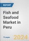 Fish and Seafood Market in Peru: Business Report 2024 - Product Image