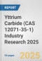 Yttrium Carbide (CAS 12071-35-1) Industry Research 2025: Global and Regional Market Trends 2019-2024 and Forecast to 2029 - Product Thumbnail Image