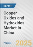 Copper Oxides and Hydroxides Market in China: Business Report 2024- Product Image