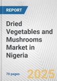 Dried Vegetables and Mushrooms Market in Nigeria: Business Report 2025- Product Image