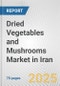 Dried Vegetables and Mushrooms Market in Iran: Business Report 2025 - Product Thumbnail Image