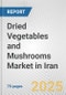 Dried Vegetables and Mushrooms Market in Iran: Business Report 2024 - Product Thumbnail Image