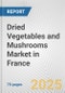 Dried Vegetables and Mushrooms Market in France: Business Report 2025 - Product Thumbnail Image